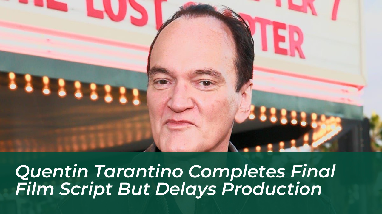 quentin tarantino completes final film script but delays production c6lO