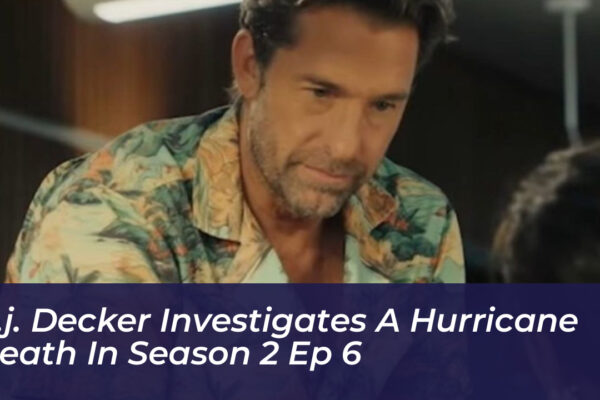 r j decker investigates a hurricane death in season 2 ep 6 Tlk0
