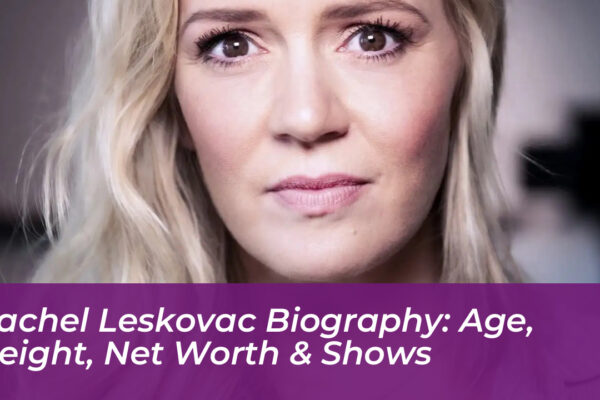 rachel leskovac biography age height net worth shows heDN