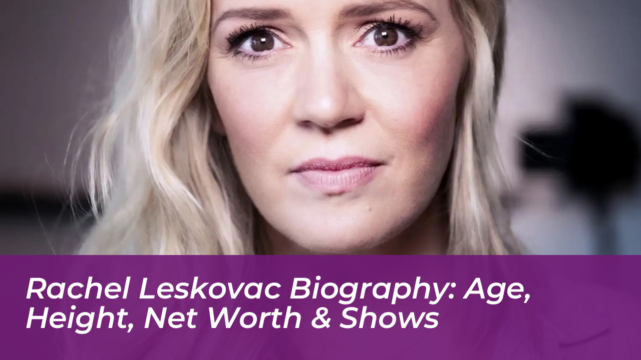 rachel leskovac biography age height net worth shows heDN
