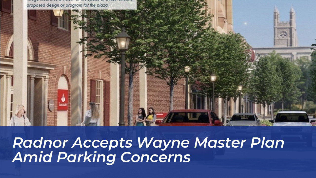 radnor accepts wayne master plan amid parking concerns zUBs