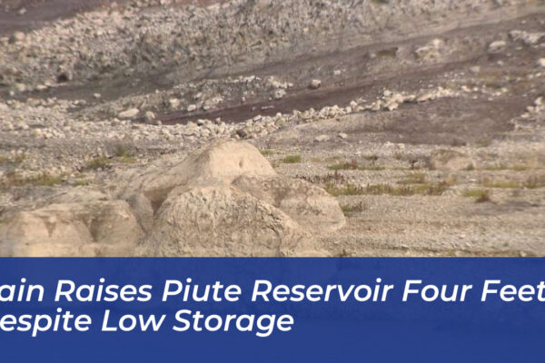 rain raises piute reservoir four feet despite low storage RQhg