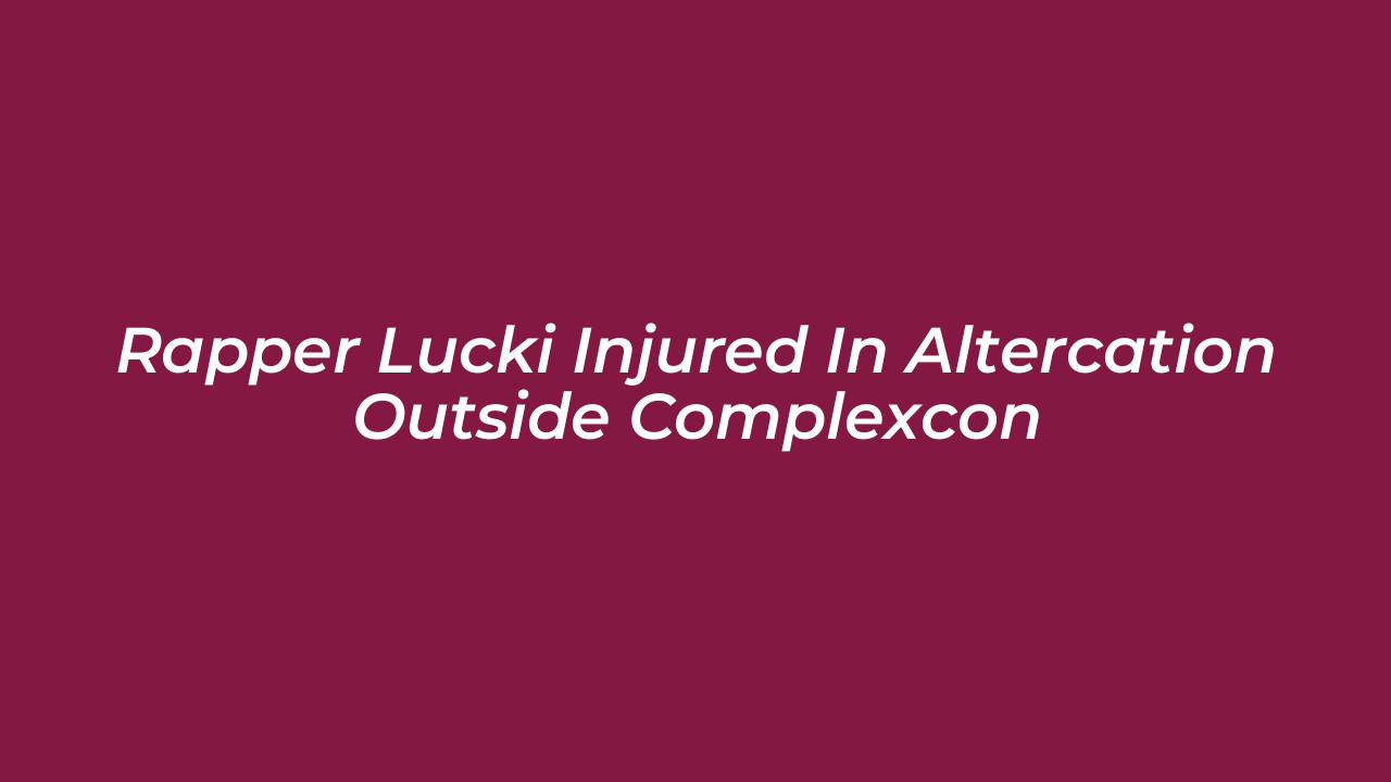 rapper lucki injured in altercation outside complexcon zUdV