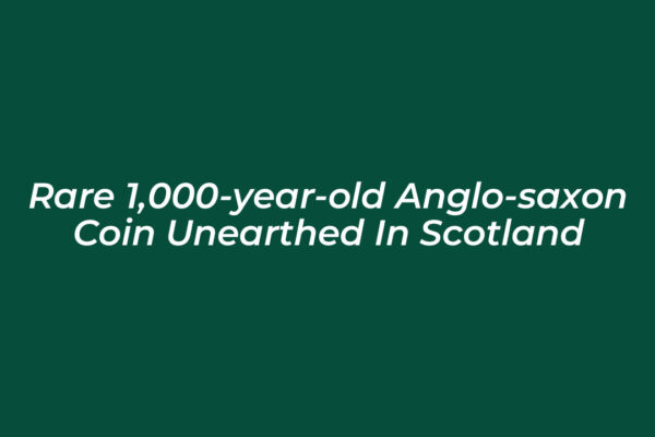 rare 1000 year old anglo saxon coin unearthed in scotland tyE5