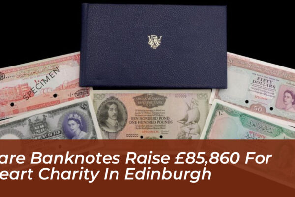 rare banknotes raise 85860 for heart charity in edinburgh tkrj
