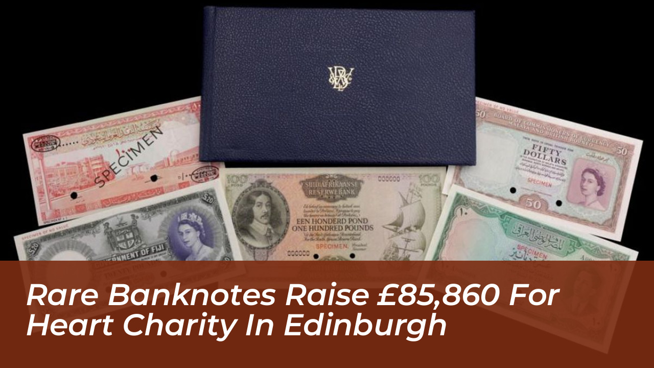 rare banknotes raise 85860 for heart charity in edinburgh tkrj