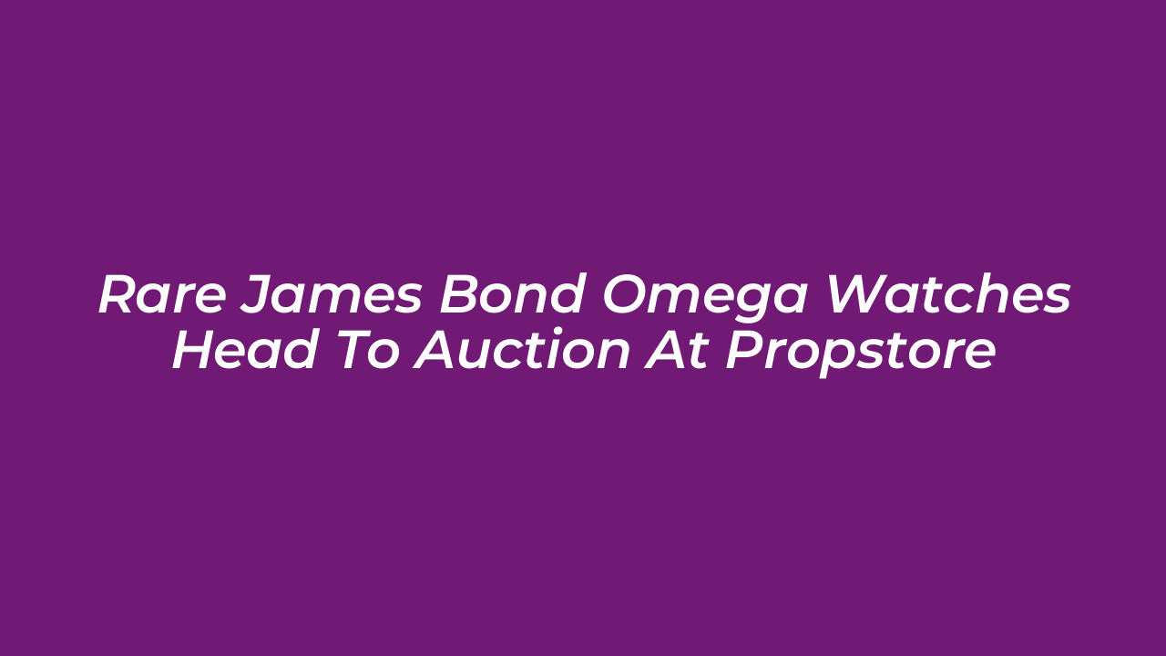 rare james bond omega watches head to auction at propstore j733