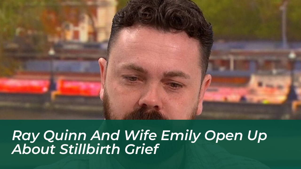ray quinn and wife emily open up about stillbirth grief fp2y