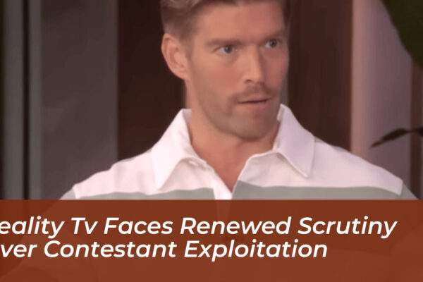 reality tv faces renewed scrutiny over contestant exploitation tzWd