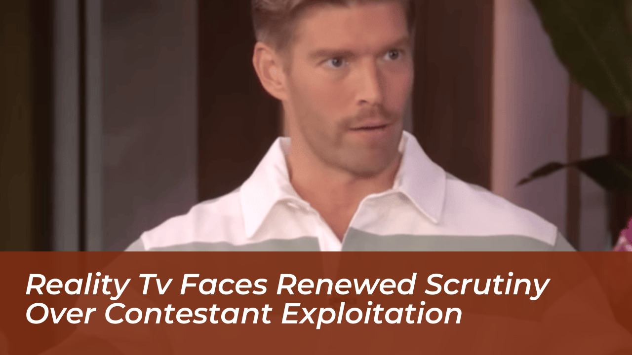 reality tv faces renewed scrutiny over contestant exploitation tzWd