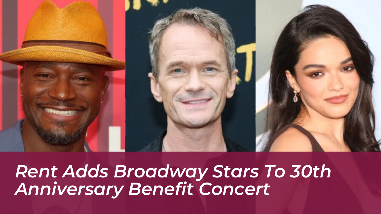 rent adds broadway stars to 30th anniversary benefit concert 4SSJ