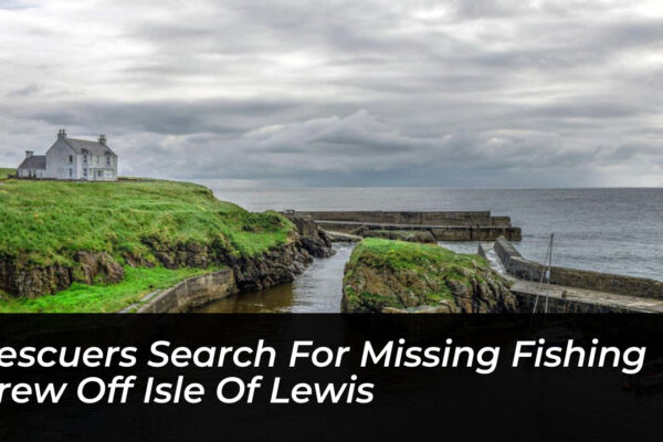 rescuers search for missing fishing crew off isle of lewis NgXk