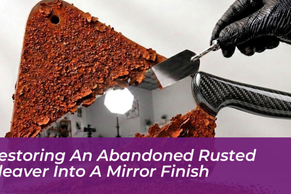 restoring an abandoned rusted cleaver into a mirror finish EAFV