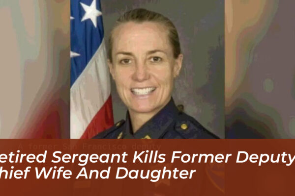 retired sergeant kills former deputy chief wife and daughter F6cy