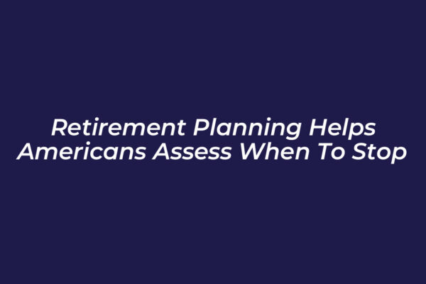 retirement planning helps americans assess when to stop EaT2