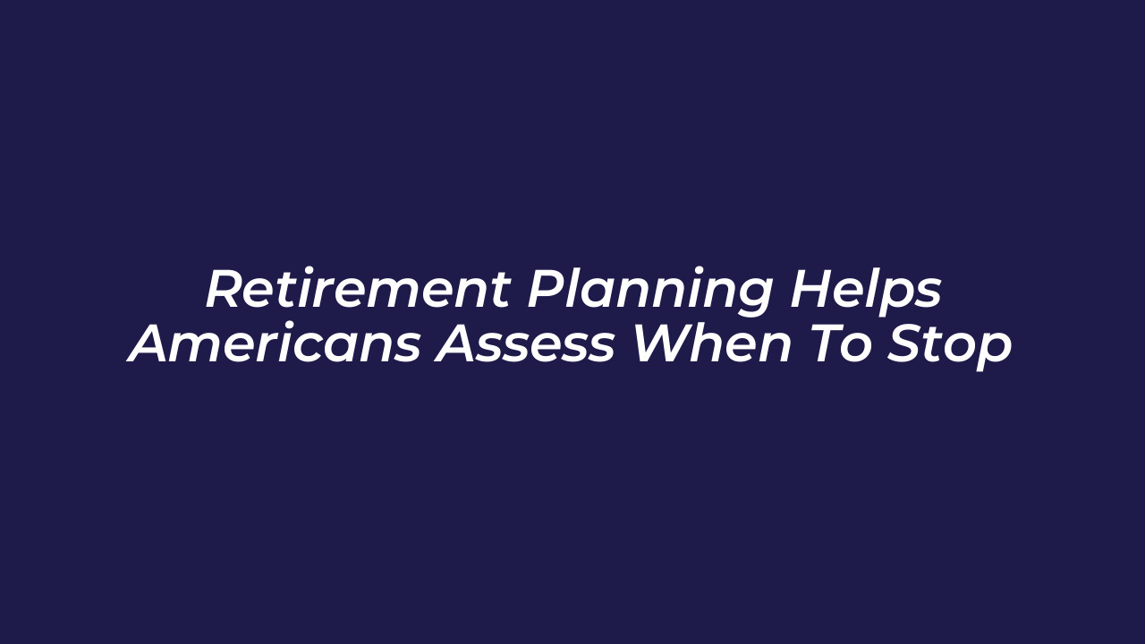 retirement planning helps americans assess when to stop EaT2