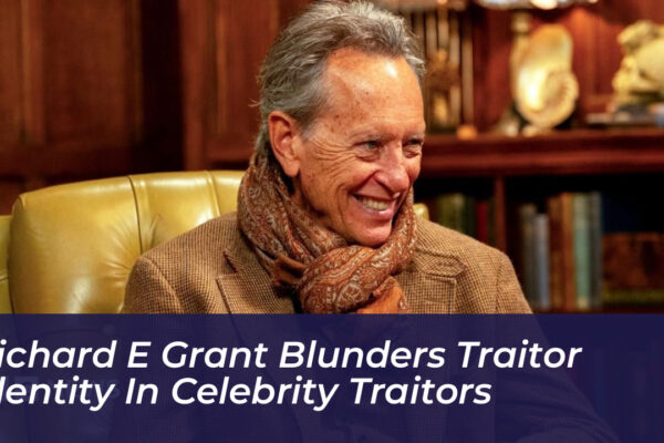richard e grant blunders traitor identity in celebrity traitors uoym