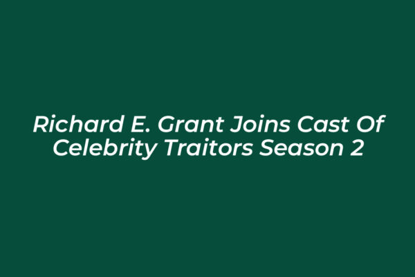 richard e grant joins cast of celebrity traitors season 2 PzvG