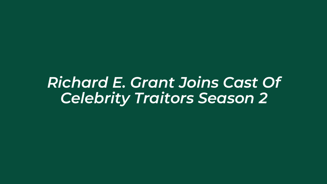 richard e grant joins cast of celebrity traitors season 2 PzvG