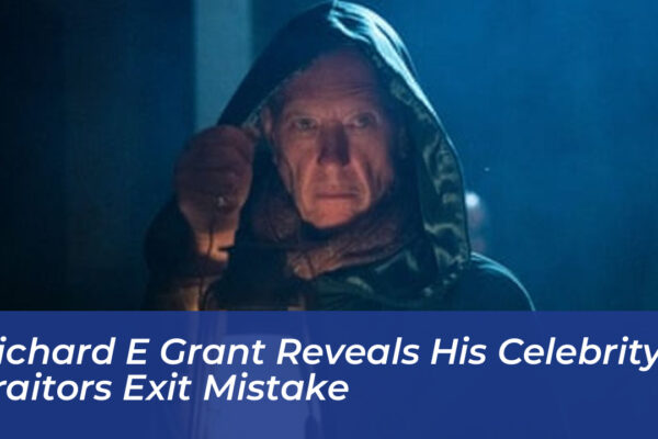 richard e grant reveals his celebrity traitors exit mistake DO4c