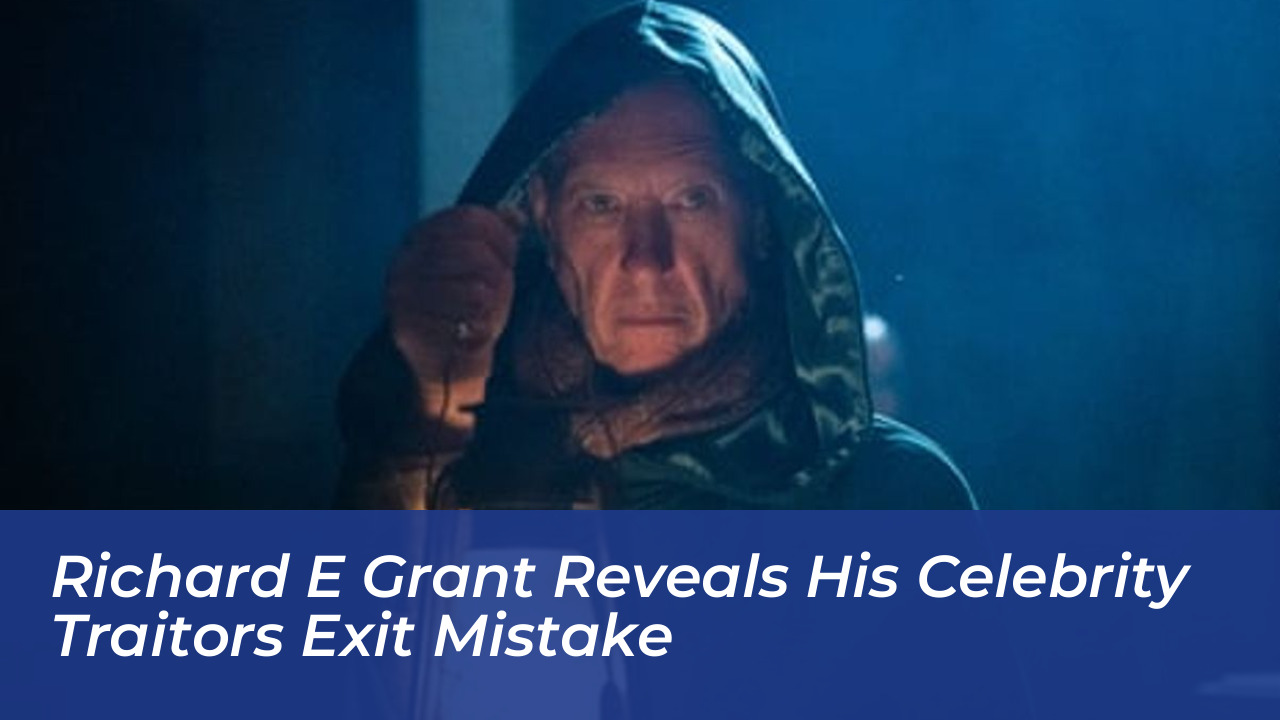 richard e grant reveals his celebrity traitors exit mistake DO4c