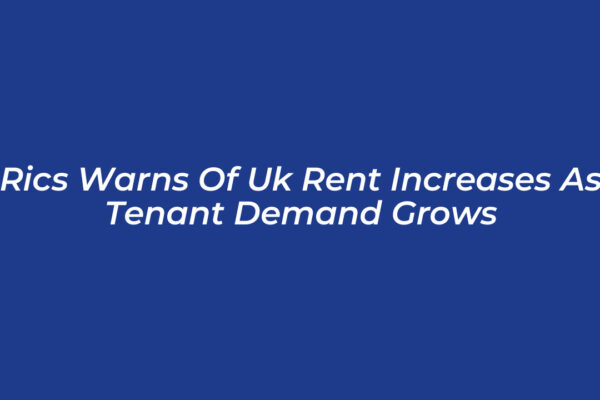 rics warns of uk rent increases as tenant demand grows mCQY
