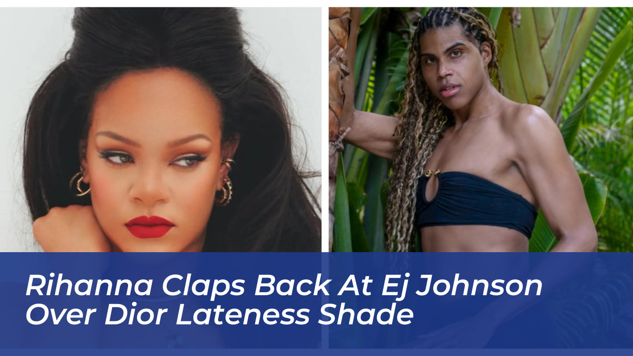 rihanna claps back at ej johnson over dior lateness shade jCXT