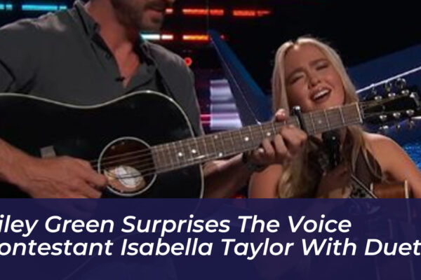 riley green surprises the voice contestant isabella taylor with duet leRD