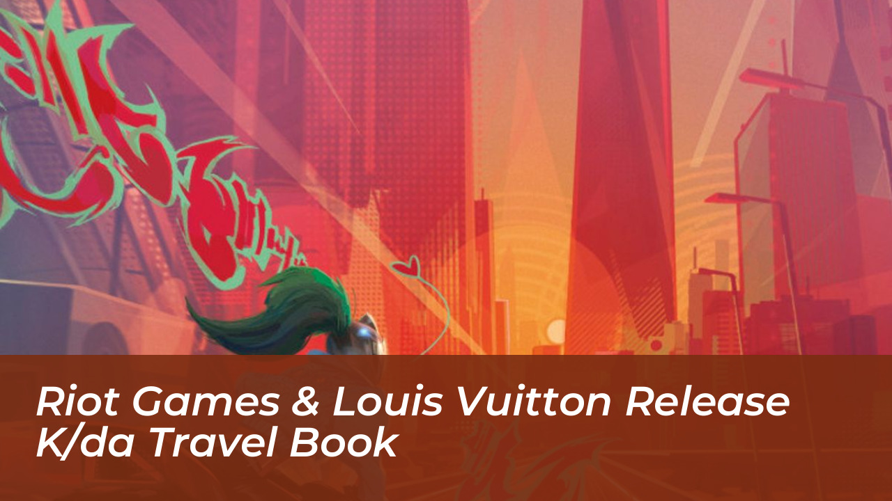 riot games louis vuitton release k da travel book 72UO