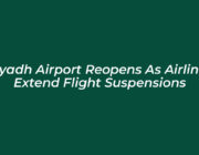 riyadh airport reopens as airlines extend flight suspensions qubJ