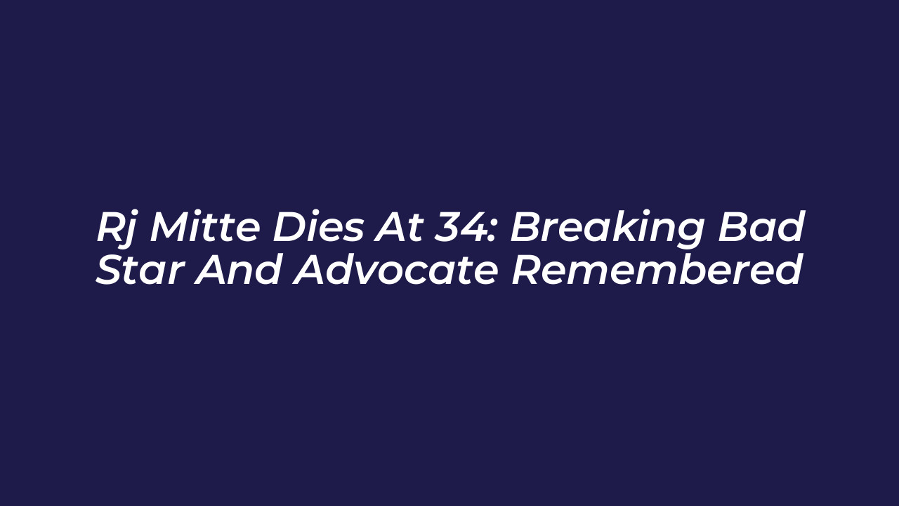 rj mitte dies at 34 breaking bad star and advocate remembered 20Oc