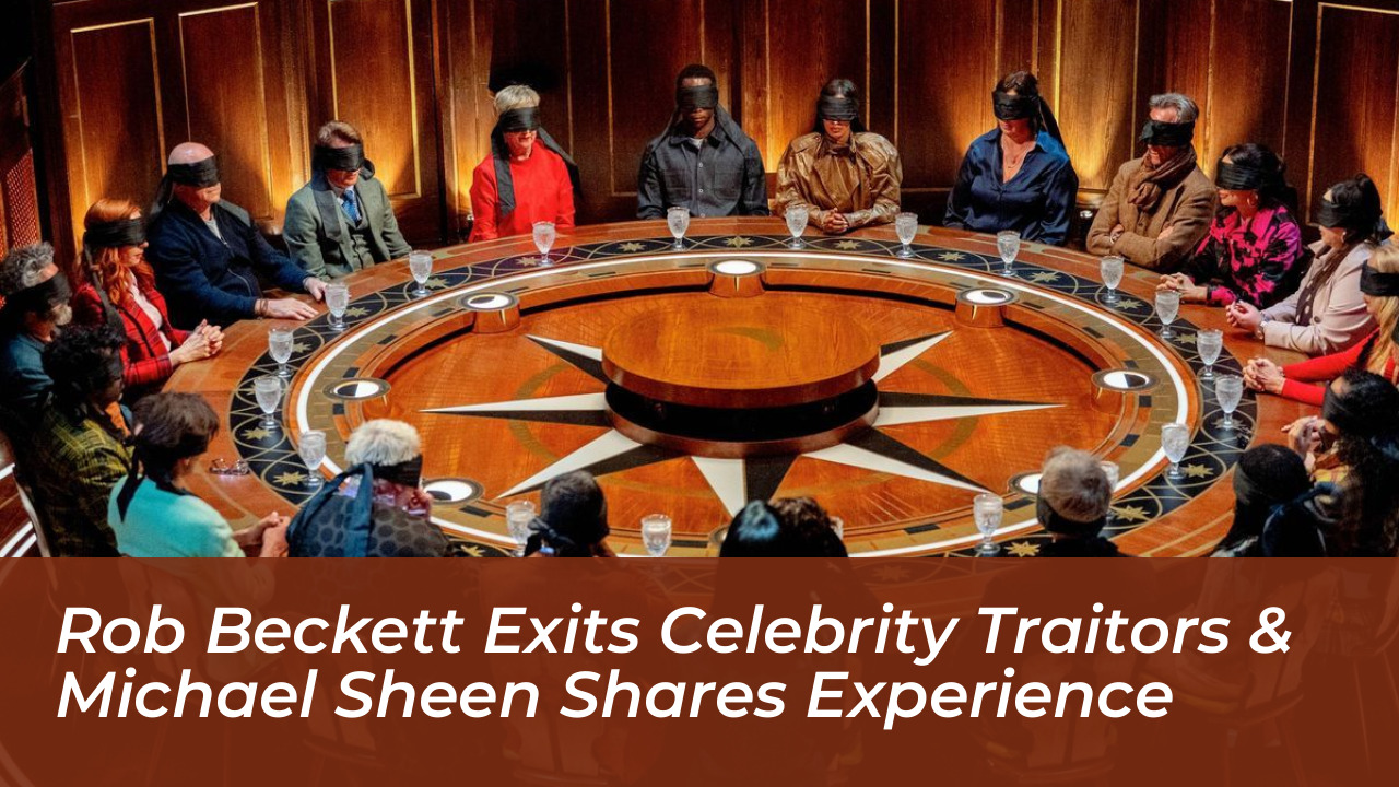 rob beckett exits celebrity traitors michael sheen shares experience j3cU