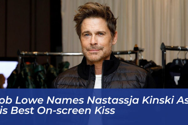 rob lowe names nastassja kinski as his best on screen kiss WLKl