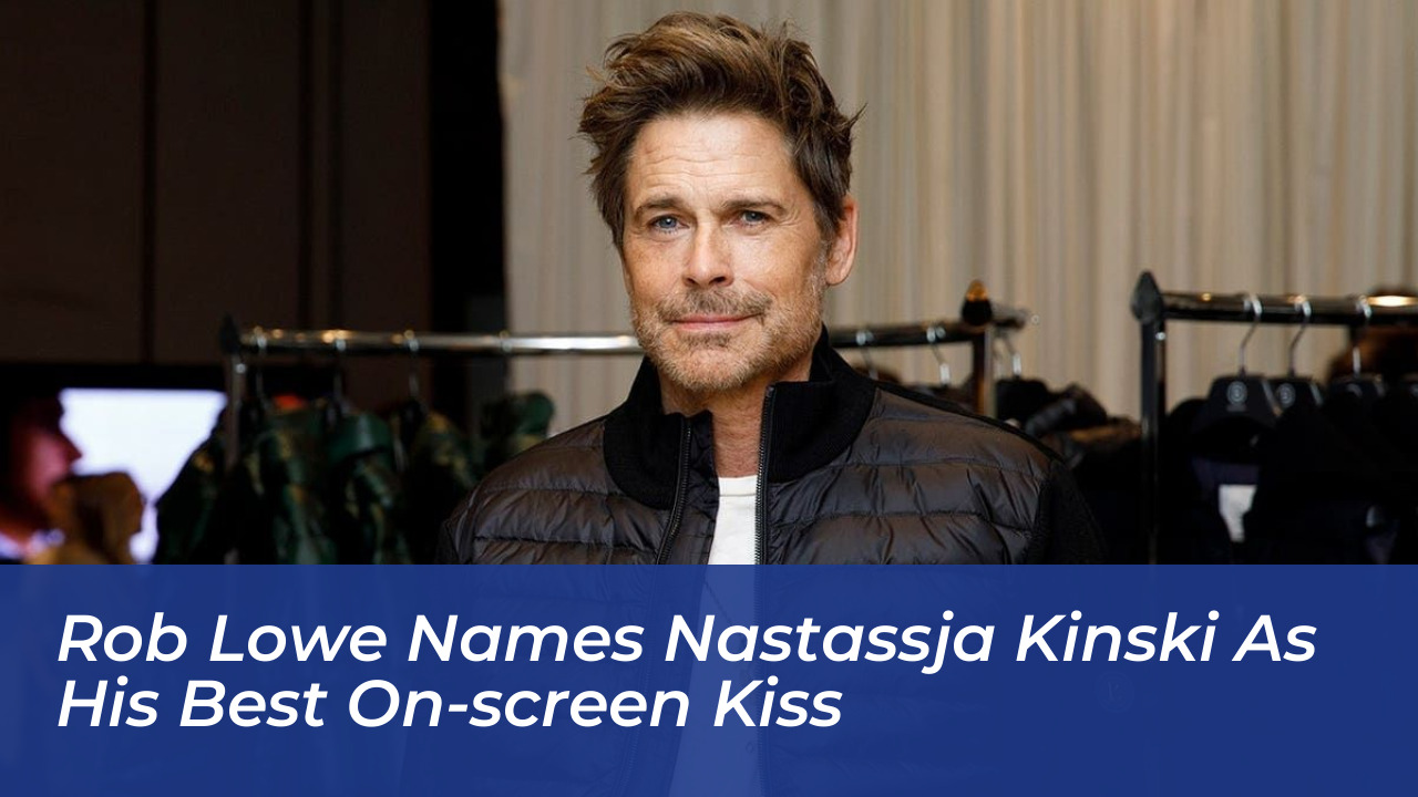 rob lowe names nastassja kinski as his best on screen kiss WLKl