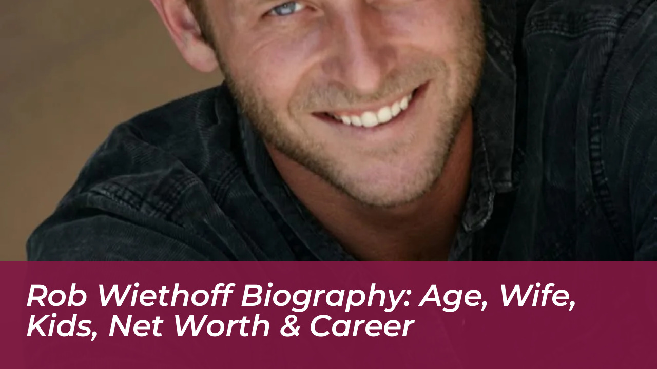 rob wiethoff biography age wife kids net worth career dKtY