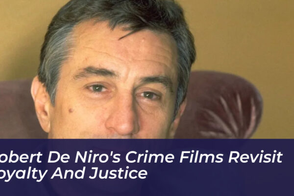 robert de niros crime films revisit loyalty and justice E2SZ