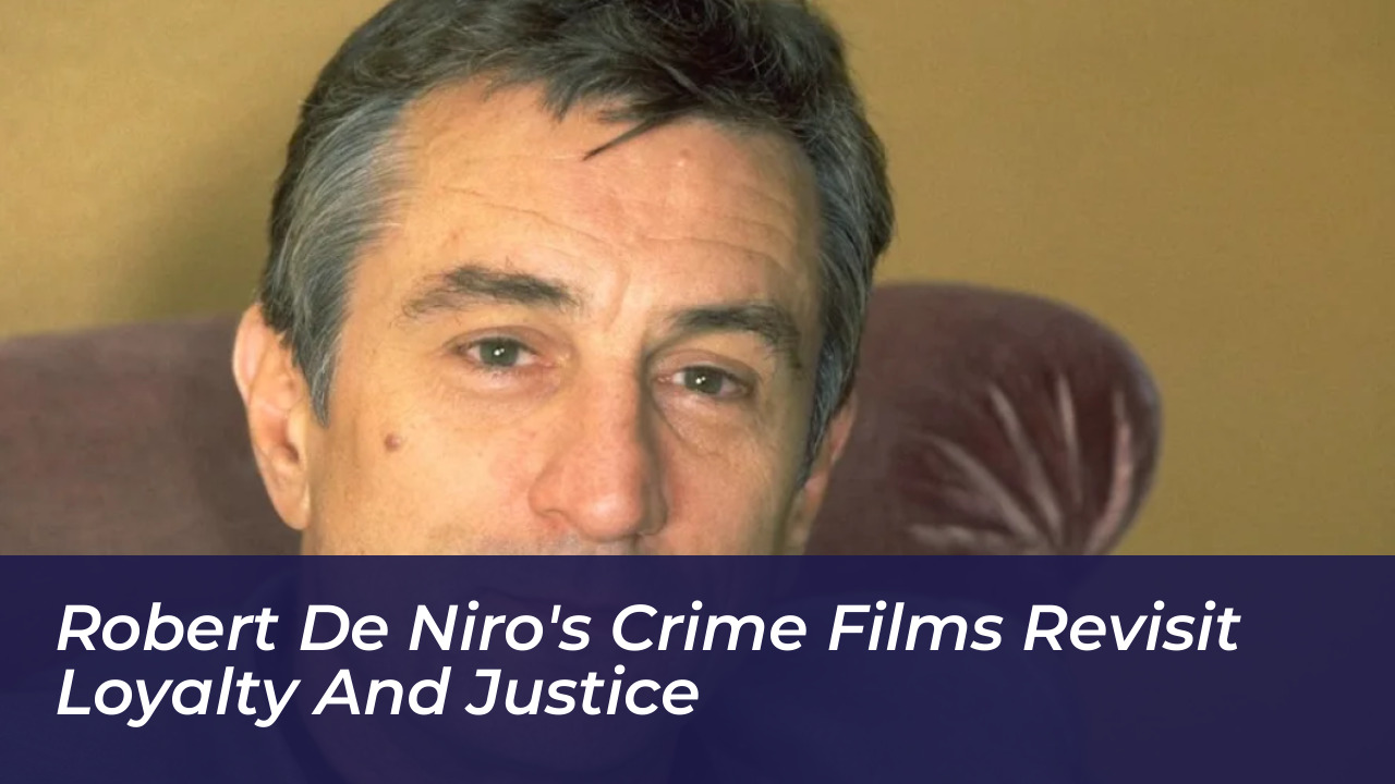 robert de niros crime films revisit loyalty and justice E2SZ