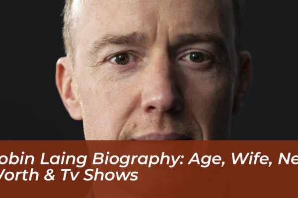 robin laing biography age wife net worth tv shows hEak