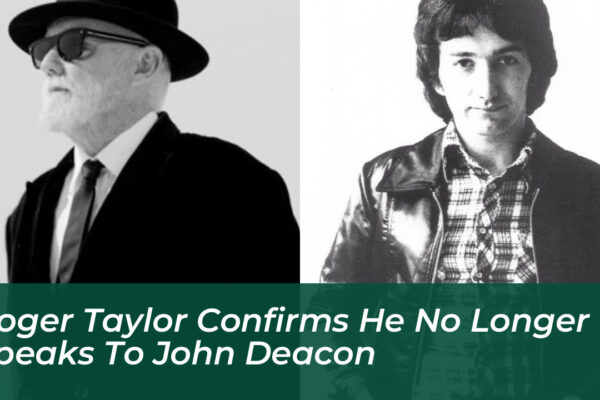 roger taylor confirms he no longer speaks to john deacon 5wnX