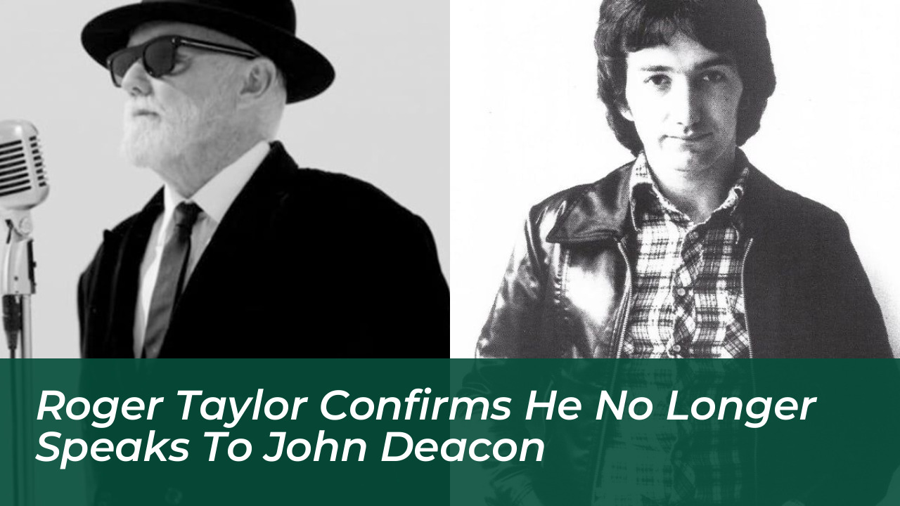 roger taylor confirms he no longer speaks to john deacon 5wnX
