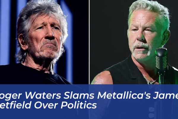 roger waters slams metallicas james hetfield over politics jLrt