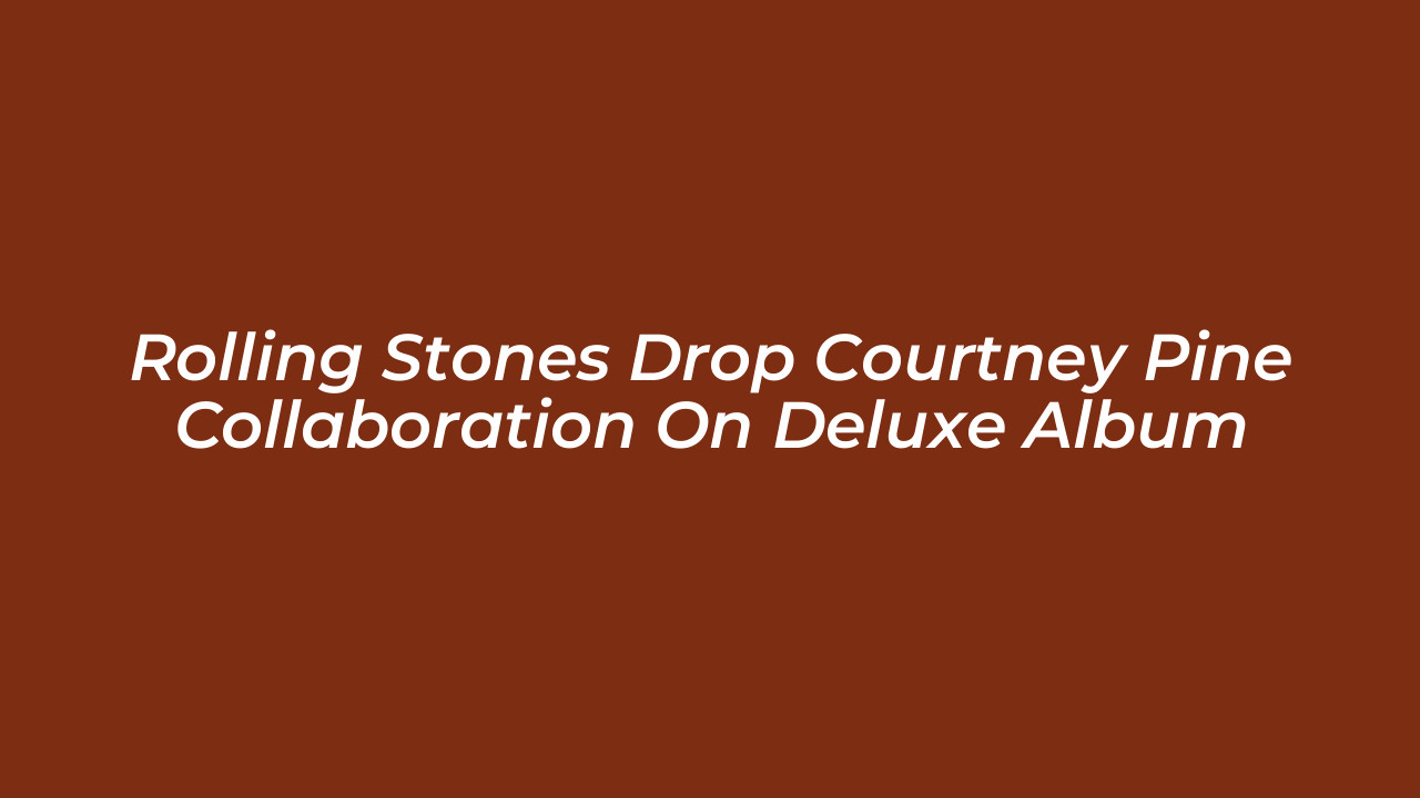 rolling stones drop courtney pine collaboration on deluxe album PyoY