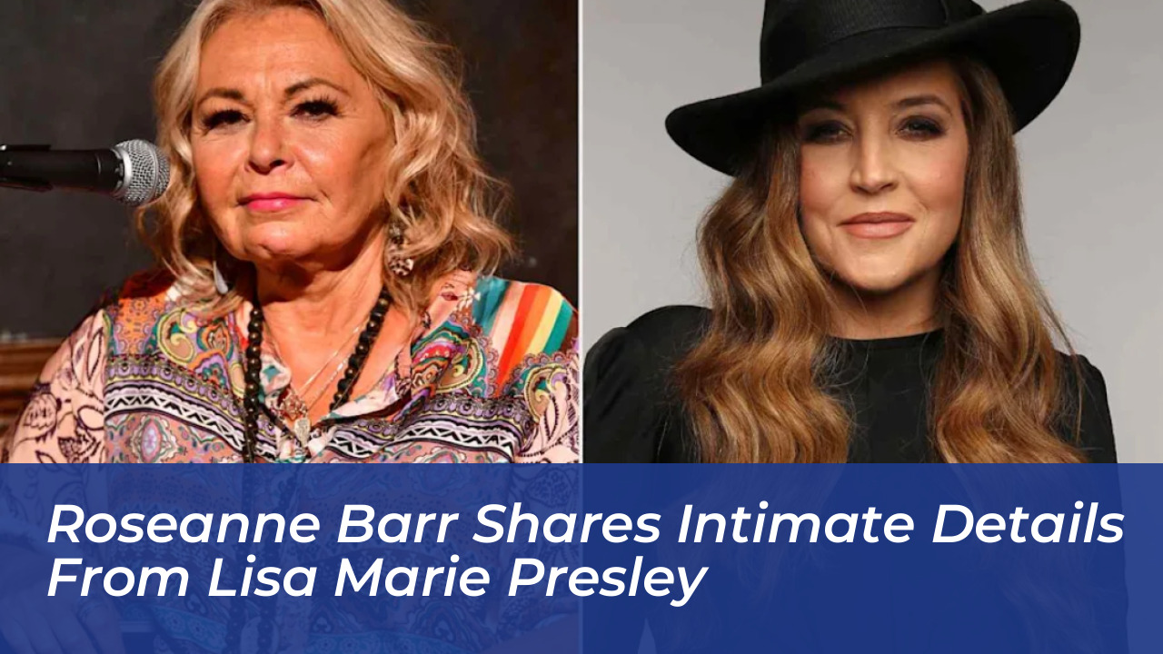 roseanne barr shares intimate details from lisa marie presley Ucyl