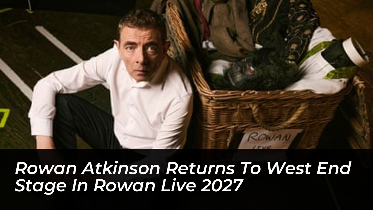 rowan atkinson returns to west end stage in rowan live 2027 yLz7