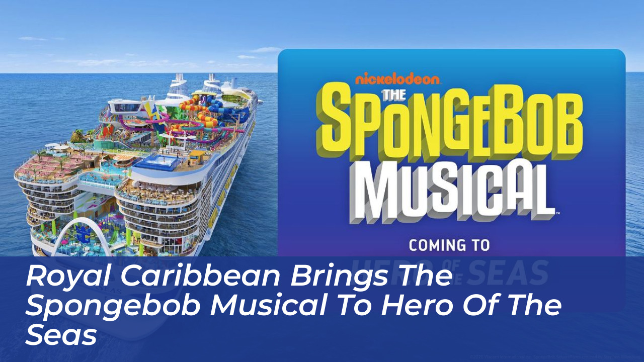 royal caribbean brings the spongebob musical to hero of the seas LnfY