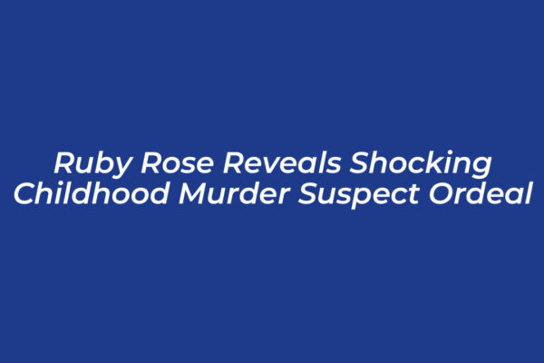 ruby rose reveals shocking childhood murder suspect ordeal zR3J
