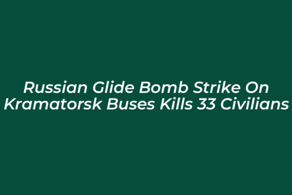 russian glide bomb strike on kramatorsk buses kills 33 civilians eYNJ
