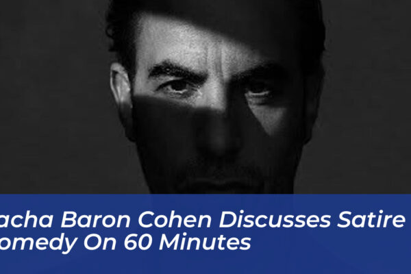 sacha baron cohen discusses satire comedy on 60 minutes RzMv