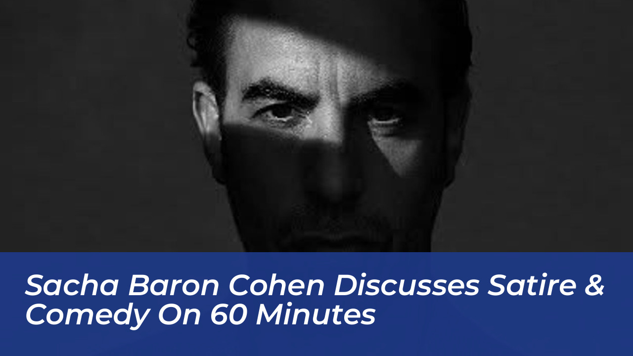 sacha baron cohen discusses satire comedy on 60 minutes RzMv