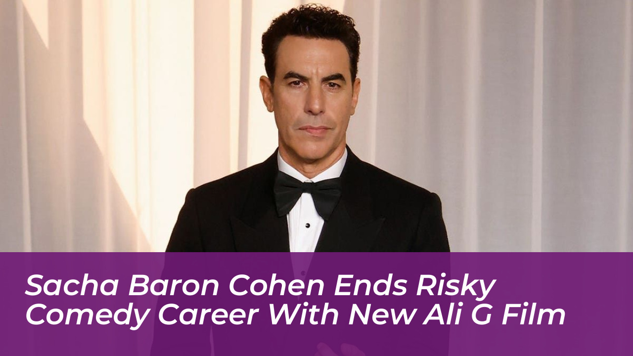 sacha baron cohen ends risky comedy career with new ali g film 8h9A